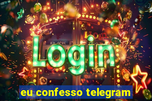 eu confesso telegram